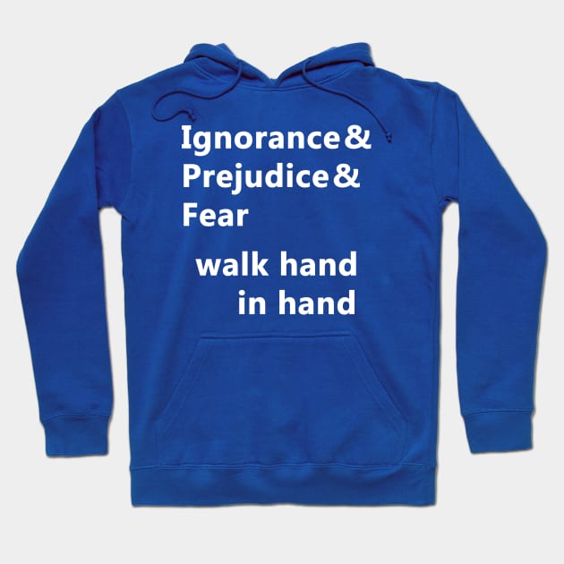 Ignorance & Prejudice & Fear Hoodie by PodManifest